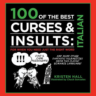 100 of the Best Curses and Insults: Italian For When You Need Just the Right Word N/A 9781616087395 Front Cover