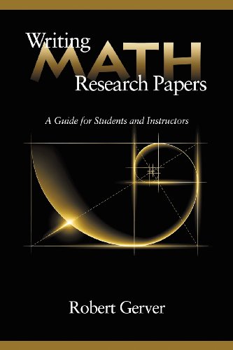 Writing Math Research Papers A Guide for Students and Instructors  2013 9781623962395 Front Cover