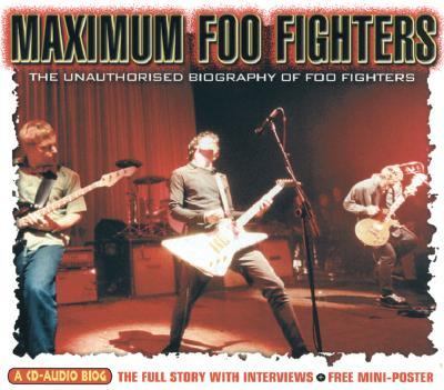Maximum Foo Fighters : The Unauthorized Biography of the Foo Fighters N/A 9781842400395 Front Cover