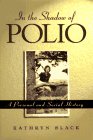 In the Shadow of Polio A Personal and Social History  1996 9780201407396 Front Cover