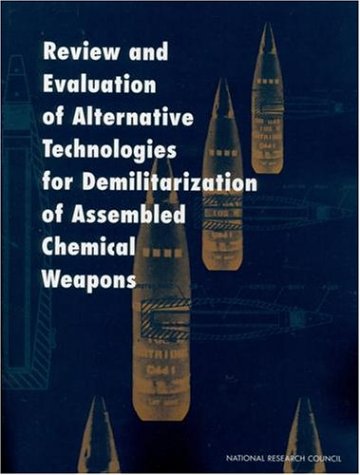Review and Evaluation of Alternative Technologies for Demilitarization of Assembled Chemical Weapons   1999 9780309066396 Front Cover