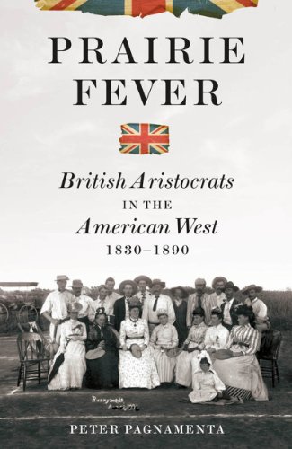 Prairie Fever British Aristocrats in the American West 1830 To 1890  2012 9780393072396 Front Cover