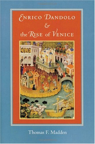 Enrico Dandolo and the Rise of Venice   2003 9780801885396 Front Cover