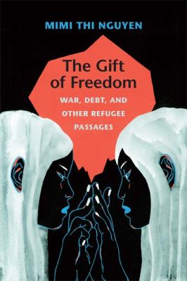 Gift of Freedom War, Debt, and Other Refugee Passages  2012 9780822352396 Front Cover