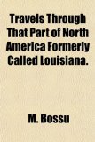 Travels Through That Part of North America Formerly Called Louisiana N/A 9781155116396 Front Cover