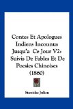 Contes et Apologues Indiens Inconnus Jusqu'AÂ  Ce Jour V2 Suivis de Fables et de Poesies Chinoises (1860) N/A 9781160347396 Front Cover