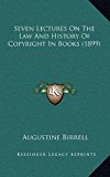 Seven Lectures on the Law and History of Copyright in Books N/A 9781165003396 Front Cover