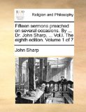 Fifteen Sermons Preached on Several Occasions by Dr John Sharp  N/A 9781171071396 Front Cover