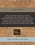 planter's speech to his neighbours and country-men of Pennsylvania, East and West Jersey and to all such as have transported themselves into new-colonies for the sake of a quiet retired Life (1684)  N/A 9781171282396 Front Cover