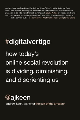 Digital Vertigo How Today's Online Social Revolution Is Dividing, Diminishing, and Disorienting Us  2013 9781250031396 Front Cover