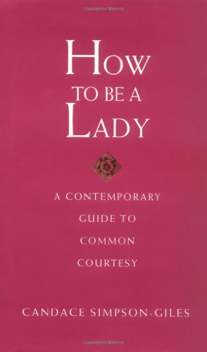 How to Be a Lady A Contemporary Guide to Common Courtesy  2001 9781558539396 Front Cover
