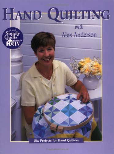 Hand Quilting with Alex Anderson Six Projects for Hand Quilters  1998 9781571200396 Front Cover