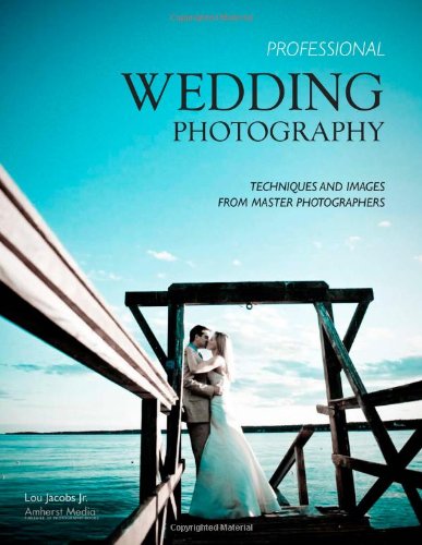 Professional Wedding Photography Techniques and Images from Master Photographers  2009 9781584282396 Front Cover