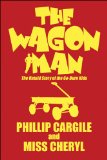 Wagon Man The Untold Story of the Go-Burn Kids N/A 9781607039396 Front Cover