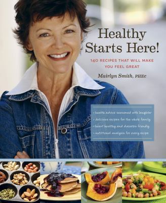 Healthy Starts Here! 140 Recipes That Will Make You Feel Great  2011 9781770500396 Front Cover