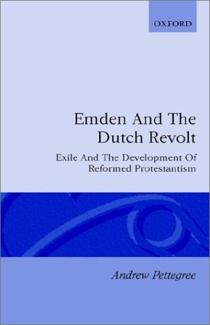 Emden and the Dutch Revolt Exile and the Development of Reformed Protestantism  1992 9780198227397 Front Cover
