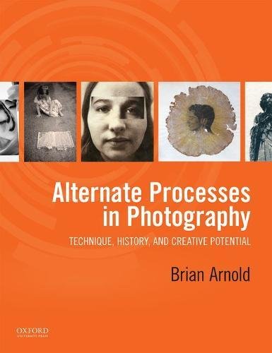 Alternate Processes in Photography Technique, History, and Creative Potential  2017 9780199390397 Front Cover