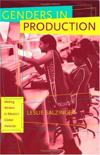 Genders in Production Making Workers in Mexico's Global Factories  2003 9780520235397 Front Cover