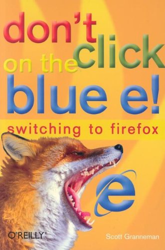 Don't Click on the Blue E! Switching to Firefox  2005 9780596009397 Front Cover