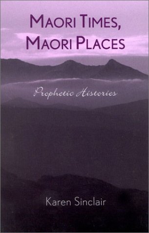 Maori Times, Maori Places Prophetic Histories  2001 9780742516397 Front Cover