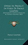 Opere in Prosa E in Versi Di Paolo Gasperi : Monumento Poetico Dedicato Al Popolo Italiano (1863) N/A 9781165022397 Front Cover