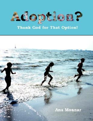 Adoption? Thank God for That Option!  2003 9781401083397 Front Cover