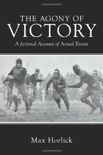Agony of Victory A Fictional Account of Actual Events  2010 9781456744397 Front Cover