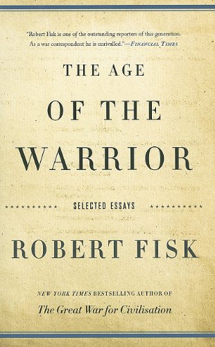 Age of the Warrior Selected Essays by Robert Fisk  2008 9781568586397 Front Cover