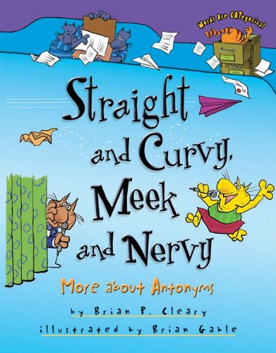 Straight and Curvy, Meek and Nervy More about Antonyms  2009 9781580139397 Front Cover