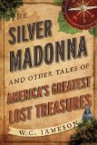 Silver Madonna and Other Tales of America's Greatest Lost Treasures  N/A 9781589798397 Front Cover