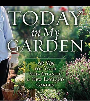 Today in My Garden 365 Tips for Your Mid-Atlantic and New England Garden  2006 9781591863397 Front Cover