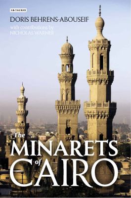 Minarets of Cairo Islamic Architecture from the Arab Conquest to the End of the Ottoman Period  2010 9781848855397 Front Cover