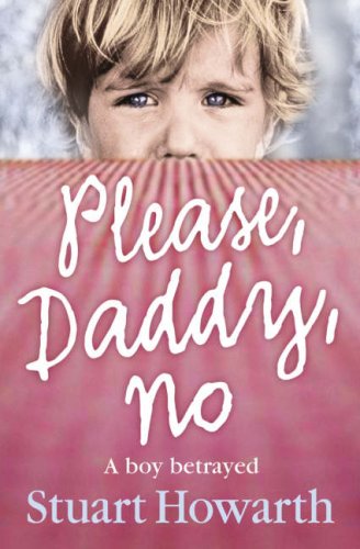 Please, Daddy, No: a Boy Betrayed   2007 9780007236398 Front Cover