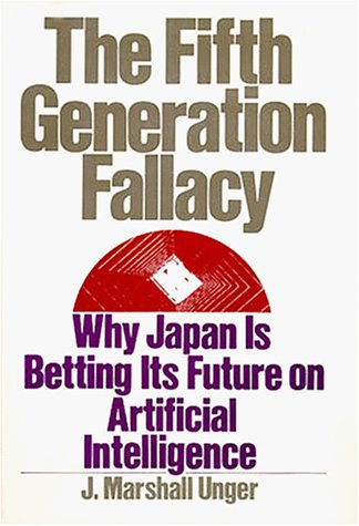 Fifth Generation Fallacy Why Japan Is Betting Its Future on Artificial Intelligence  1987 9780195049398 Front Cover