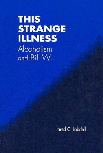 This Strange Illness Alcoholism and Bill W.  2004 9780202307398 Front Cover