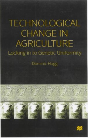 Technological Change in Agriculture Locking in to Genetic Uniformity  2000 9780333751398 Front Cover