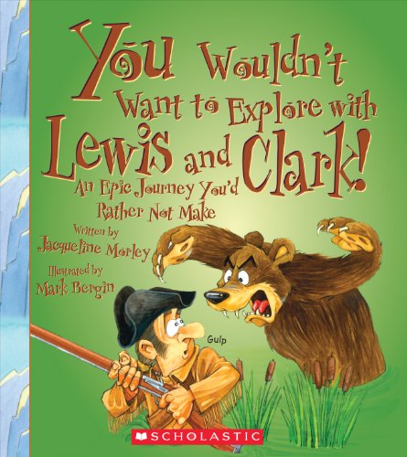 You Wouldn't Want to Explore With Lewis and Clark:   2013 9780531230398 Front Cover