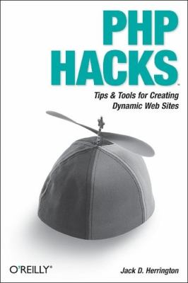 PHP Hacks Tips and Tools for Creating Dynamic Websites  2006 9780596101398 Front Cover