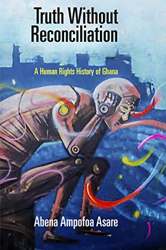 Truth Without Reconciliation A Human Rights History of Ghana  2018 9780812250398 Front Cover