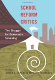 School Reform Critics: The Struggle for Democratic Schooling  2014 9781433120398 Front Cover