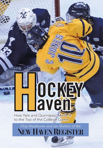 Hockey Haven: How Yale and Quinnipiac Made It to the Top of the College Game  2013 9781483646398 Front Cover