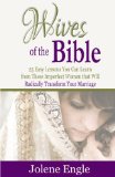 Wives of the Bible 25 Easy Lessons You Can Learn from These Imperfect Women That Will Radically Transform Your Marriage N/A 9781492332398 Front Cover