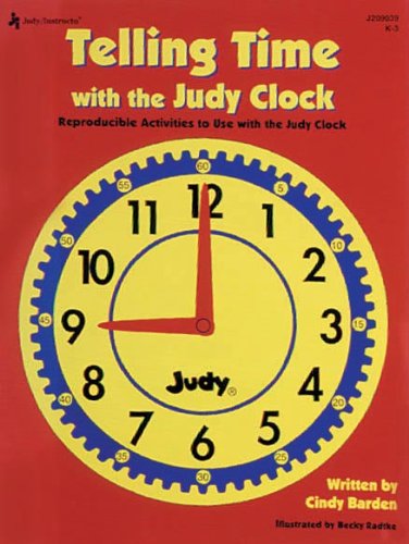 Telling Time with the Judyï¿½ Clock, Grades K - 3 Reproducible Activities to Use with the Judy Clock  1995 9781564178398 Front Cover