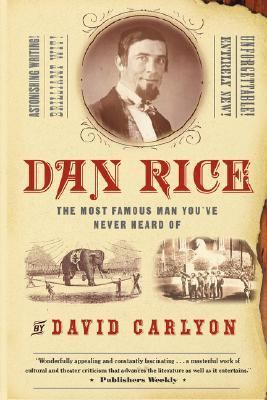Dan Rice The Most Famous Man You've Never Heard Of  2004 9781586482398 Front Cover
