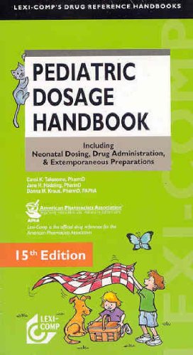 Pediatric Dosage Handbook Including Neonatal Dosing, Drug Administration and Extemporaneous Preparations 15th 2008 9781591952398 Front Cover
