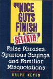 Nice Guys Finish Seventh : False Phrases, Spurious Sayings, and Familiar Misquotations Reprint  9780062720399 Front Cover