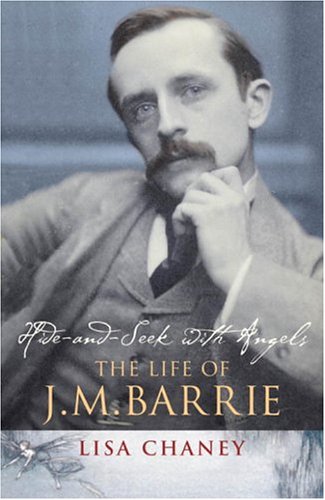 Hide-and-Seek with Angels : The Life of J. M. Barrie  2005 9780091795399 Front Cover