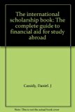 International Scholarship Book : A Comprehensive Guide to Financial Aid for Study Abroad N/A 9780134735399 Front Cover