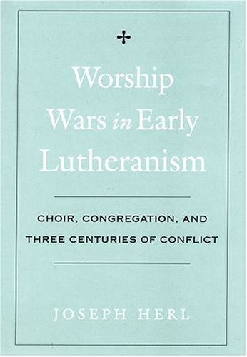 Worship Wars in Early Lutheranism Choir, Congregation, and Three Centuries of Conflict  2004 9780195154399 Front Cover