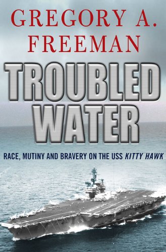 Troubled Water Race, Mutiny, and Bravery on the USS Kitty Hawk  2010 9780230103399 Front Cover